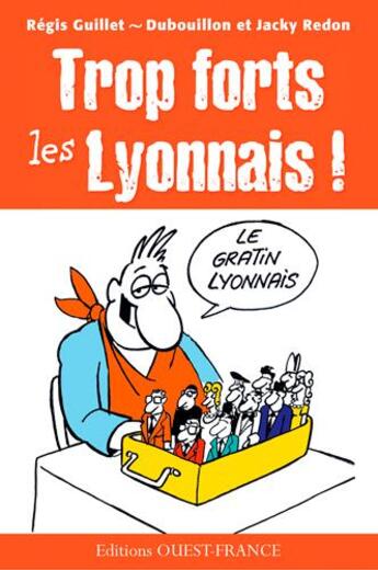 Couverture du livre « Trop forts les Lyonnais ! » de Regis Guillet et Alain Bouillon aux éditions Ouest France