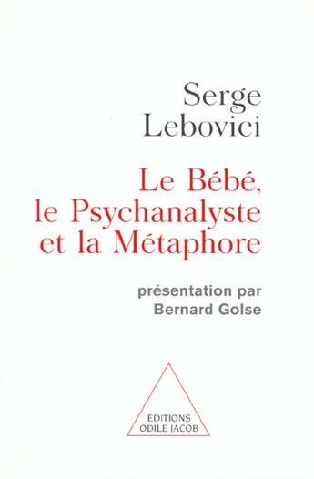 Couverture du livre « Le bébé, le psychanalyste et la métaphore » de Serge Lebovici aux éditions Odile Jacob