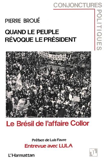 Couverture du livre « Quand le peuple révoque le président ; le Brésil de l'affaire Collor » de Pierre Broué aux éditions L'harmattan