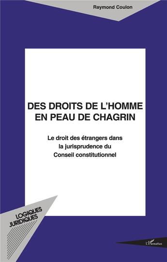 Couverture du livre « Des droits de l'homme en peau de chagrin - le droit des etrangers dans la jurisprudence du conseil c » de Raymond Coulon aux éditions L'harmattan