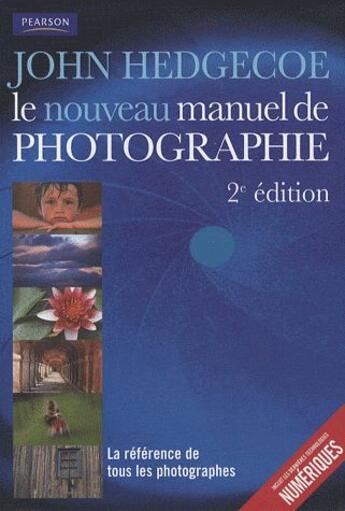 Couverture du livre « Le nouveau manuel de photographique (2e édition) » de John Hedgecoe aux éditions Pearson