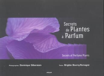 Couverture du livre « Secrets De Plantes A Parfum » de Brigitte Bourny-Romagne et Dominique Silberstein aux éditions Milan