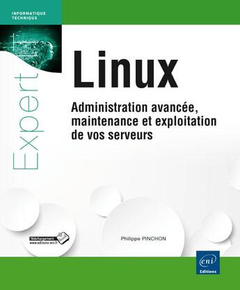 Couverture du livre « Linux ; administration avancée, maintenance et exploitation de vos serveurs » de Philippe Pinchon aux éditions Eni