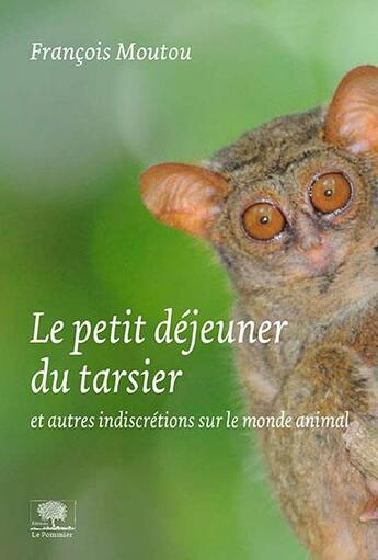 Couverture du livre « Le petit déjeuner du tarsier et autres indiscrétions du monde animal » de Francois Moutou aux éditions Le Pommier