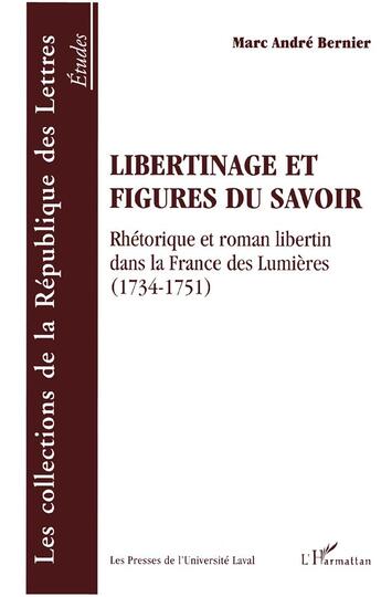 Couverture du livre « Libertinage et figures du savoir » de Marc-Andre Bernier aux éditions L'harmattan