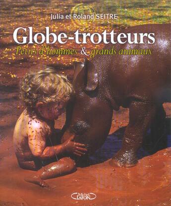 Couverture du livre « Globe-trotteurs petits d'hommes et grands animaux » de Julia Seitre et Roland Seitre aux éditions Michel Lafon