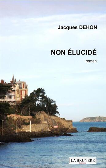 Couverture du livre « Non élucidé » de Jacques Dehon aux éditions La Bruyere