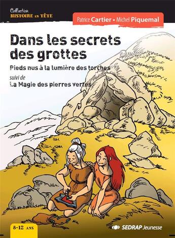 Couverture du livre « DANS LES SECRETS DES GROTTES - LE ROMAN - PIEDS NUS A LA LUMIERE DES TORCHES SUIVI DE LA MAGIE DES P » de Cartier/Piquemal aux éditions Sedrap