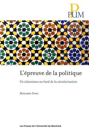 Couverture du livre « L'épreuve de la politique : Un islamisme au bord de la sécularisation » de Mohamed Fadil aux éditions Pu De Montreal