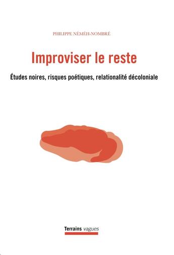 Couverture du livre « Improviser le reste : Études noires, risques poétiques, relationalité décoloniale » de Philippe Nemeh-Nombre aux éditions Pu De Montreal