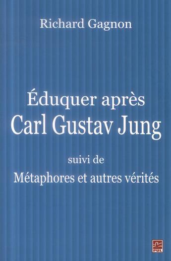 Couverture du livre « Eduquer apres carl gustav jung » de Richard Gagnon aux éditions Presses De L'universite De Laval