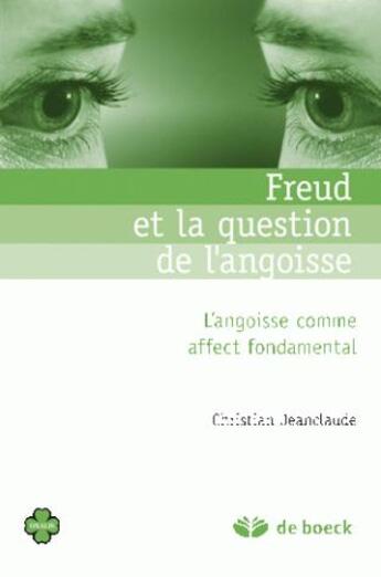 Couverture du livre « Freud et la question de l'angoisse ; l'angoisse comme affect fondamental » de Claude Jean aux éditions De Boeck Superieur