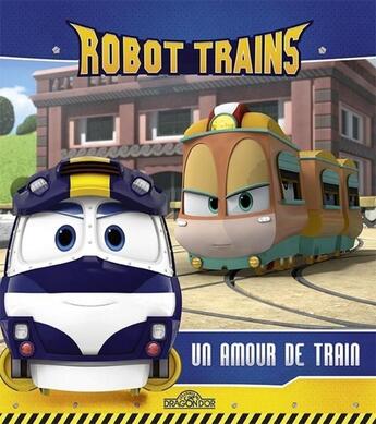 Couverture du livre « Robot trains ; un amour de train » de  aux éditions Les Livres Du Dragon D'or