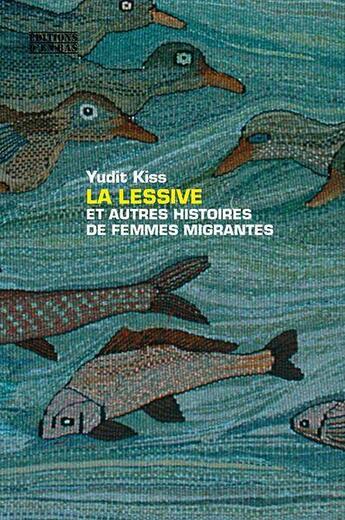 Couverture du livre « La lessive et autres histoires de femmes migrantes » de Yudit Kiss aux éditions D'en Bas