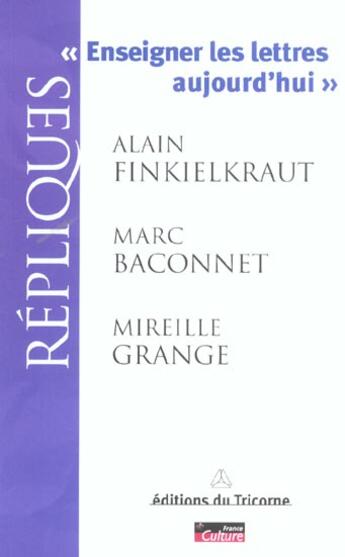 Couverture du livre « Enseigner les lettres aujourd'hui » de Alain Finkielkraut et Marc Baconnet et Mireille Grange aux éditions Tricorne