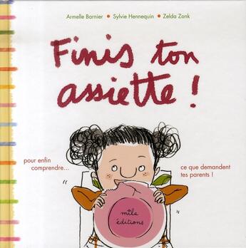 Couverture du livre « Finis ton assiette ! ; pour enfin comprendre... ce que te demandent tes parents ! » de Armelle Barnier aux éditions Mila