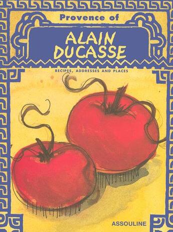 Couverture du livre « Provence of alain ducasse ; recipes, addresses and places » de Alain Ducasse aux éditions Assouline