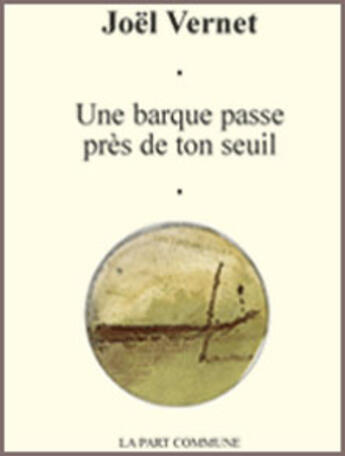 Couverture du livre « Une barque passe près de ton seuil » de Joel Vernet aux éditions La Part Commune
