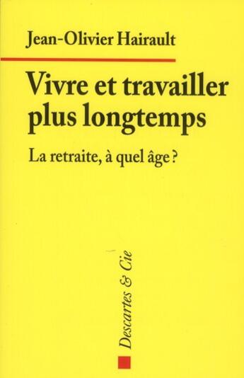 Couverture du livre « Vivre et travailler plus longtemps » de Jean-Olivier Hairault aux éditions Descartes & Cie