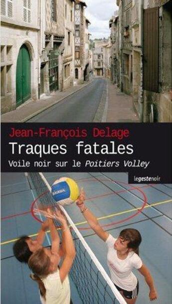 Couverture du livre « Traques fatales ; voile noir sur le Poitiers Volley » de Jean-Francois Delage aux éditions Geste