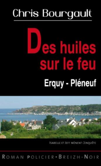 Couverture du livre « Des huiles sur le feu ; Erquy-Pléneuf » de Chris Bourgault aux éditions Astoure