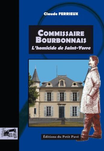 Couverture du livre « Commissaire Bourbonnais ; l'homicide de Saint-Yorre » de Claude Ferrieux aux éditions Petit Pave