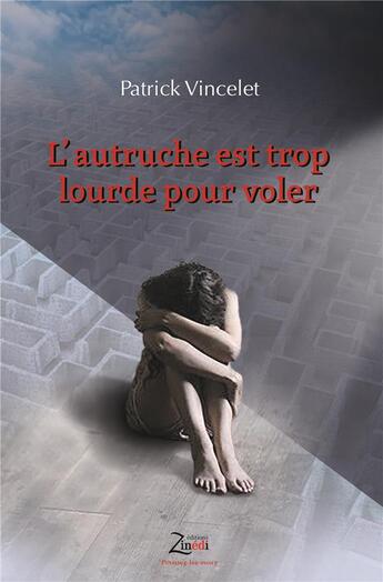 Couverture du livre « L'autruche est trop lourde pour voler » de Patrick Vincelet aux éditions Zinedi