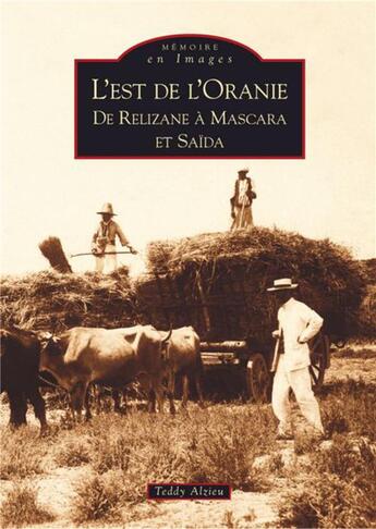 Couverture du livre « L'est de l'Oranie, de Relizane à Mascara et Saïda » de Teddy Alzieu aux éditions Editions Sutton