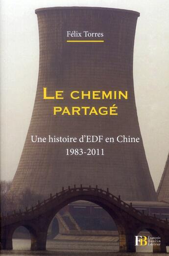 Couverture du livre « Le chemin partagé ; une histoire d'EDF en Chine » de Felix Torres aux éditions Les Peregrines