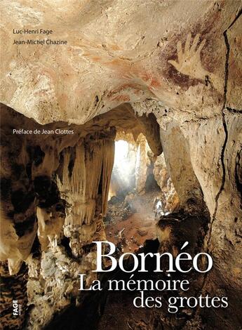 Couverture du livre « Bornéo ; la mémoire des grottes » de Luc-Henri Fage et Jean-Michel Chazine aux éditions Fage