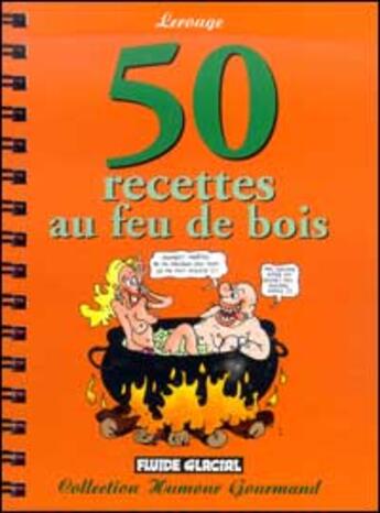 Couverture du livre « Cinquante recettes au feu de bois » de Lerouge aux éditions Fluide Glacial