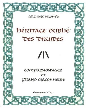 Couverture du livre « L'heritage oublie des druides - compagnonnage et franc-maconnerie » de Haoned Arz Bro aux éditions Vega