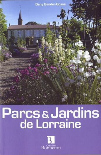 Couverture du livre « Parcs et jardins de Lorraine ; 100 lieux pour les curieux » de Gander-Gosse aux éditions Bonneton