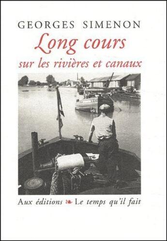 Couverture du livre « Long cours sur les rivières et canaux » de Simenon/Oplatka aux éditions Le Temps Qu'il Fait