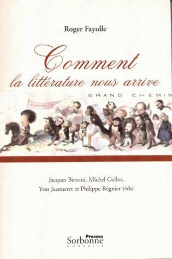 Couverture du livre « Comment la littérature nous arrive » de Roger Fayolle aux éditions Presses De La Sorbonne Nouvelle