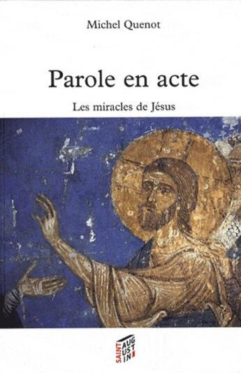 Couverture du livre « Paroles en acte ; les miracles de Jésus » de Michel Quenot aux éditions Saint Augustin