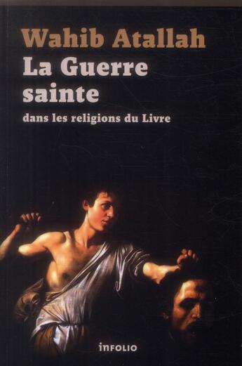 Couverture du livre « La Guerre sainte dans les religions du livre » de Wahib Atallah aux éditions Infolio