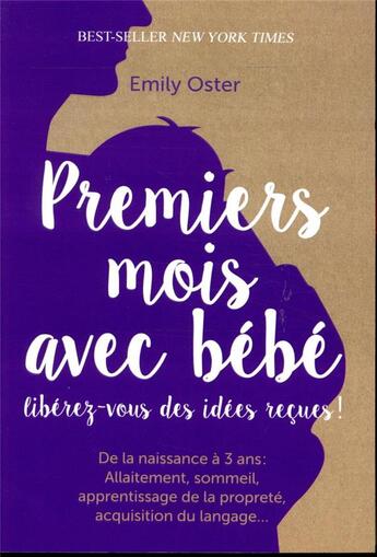 Couverture du livre « Premiers mois avec bébé ; libérez-vous des idées recçues ! » de Emily Oster aux éditions Quanto