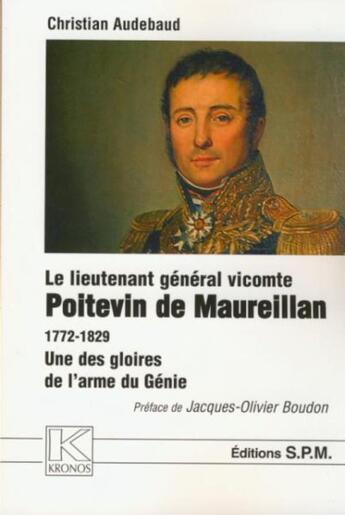 Couverture du livre « Le lieutenant général vicomte Poitevin de Maureillan 1772-1829 ; une des gloires de l'arme du Génie » de Christian Audebaud aux éditions Spm Lettrage