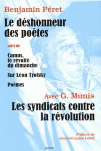 Couverture du livre « Le déshonneur des poètes ; les syndicats contre la révolution » de Georges Munis et Benjamin Peret aux éditions Acratie