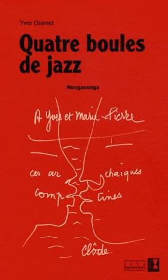Couverture du livre « Quatre boules de jazz ; Nougasongs » de Yves Charnet aux éditions Alter Ego