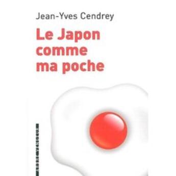 Couverture du livre « Le Japon comme ma poche » de Jean-Yves Cendrey aux éditions L'arbre Vengeur