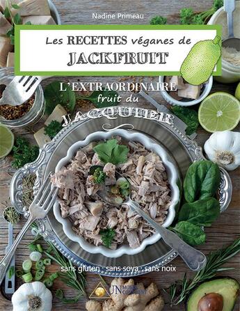 Couverture du livre « Les recettes veganes de jackfruit, l'extraordinaire fruit du jacquier : sans gluten, sans soya, sans » de Nadine Primeau aux éditions Un Monde Conscient