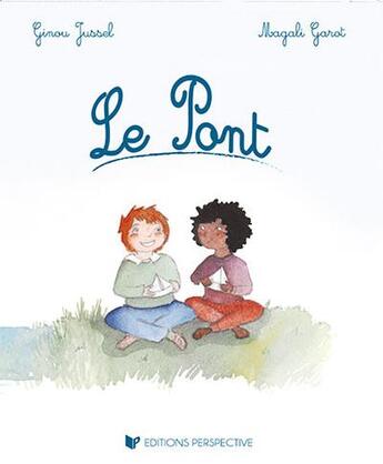 Couverture du livre « Le pont » de Magali Garot et Ginou Jussel aux éditions Perspective