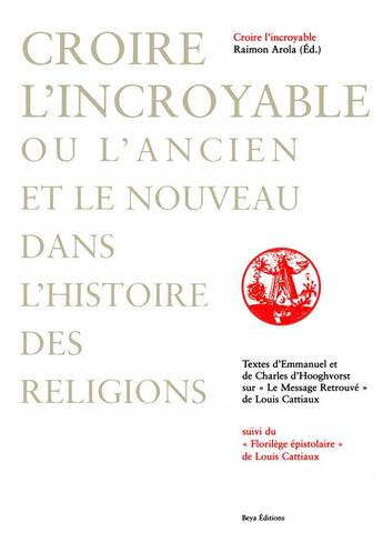 Couverture du livre « Croire l'incroyable ou l'ancien et le nouveau dans l'histoire des religions » de Raimon Arola aux éditions Beya