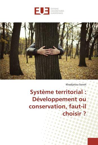 Couverture du livre « Systeme territorial : developpement ou conservation, faut-il choisir ? » de Seneh Khadijetou aux éditions Editions Universitaires Europeennes