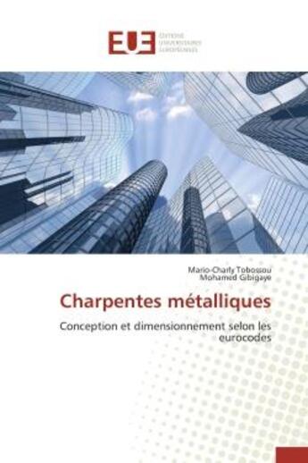 Couverture du livre « Charpentes metalliques - conception et dimensionnement selon les eurocodes » de Tobossou/Gibigaye aux éditions Editions Universitaires Europeennes