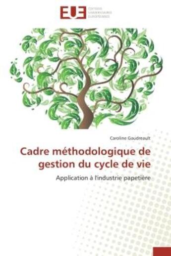 Couverture du livre « Cadre methodologique de gestion du cycle de vie - application a l'industrie papetiere » de Gaudreault Caroline aux éditions Editions Universitaires Europeennes