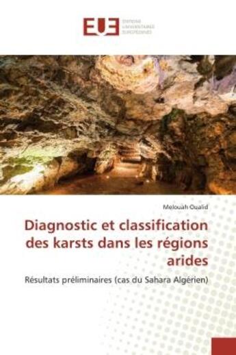 Couverture du livre « Diagnostic et classification des karsts dans les régions arides : Résultats préliminaires (cas du Sahara Algérien) » de Melouah Oualid aux éditions Editions Universitaires Europeennes