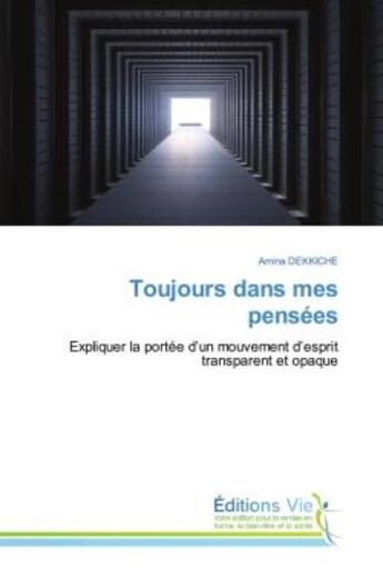 Couverture du livre « Toujours dans mes pensees - expliquer la portee d'un mouvement d'esprit transparent et opaque » de Dekkiche Amina aux éditions Vie